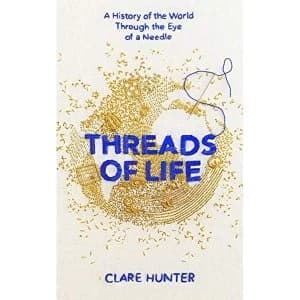 Threads of Life a History The World Through Eye a Needle Hardcover