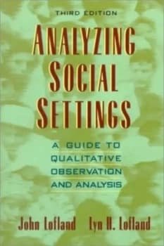 Analyzing Social Settings by John Lofland and Lyn H Lofland Book