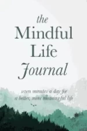 mindful life journal seven minutes a day for a better more meaningful life