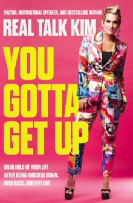 You Gotta Get Up : Grab Hold of Your Life After Being Knocked Down, Held Back, and Left Out Paperback / softback