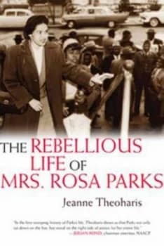 The Rebellious Life of Mrs. Rosa Parks by Jeanne Theoharis Hardback
