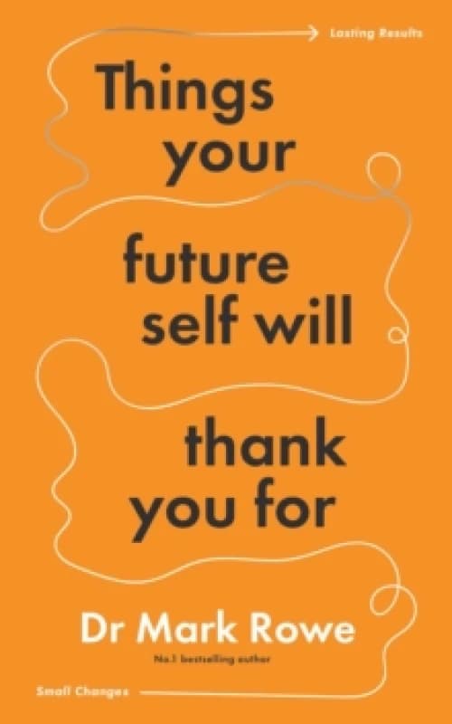 Things Your Future Self Will Thank You For : Small changes, lasting results Paperback / softback
