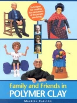Family and Friends in Polymer Clay by Maureen Carlson Paperback
