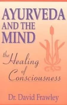 Ayurveda and the mind by David Frawley