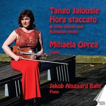 Mihaela Oprea/Jakob Alsgaard Bahr Tango Jalousie/Hora Staccato & Other Danish and Romanian Pieces by Niels Wilhelm Gade CD Album