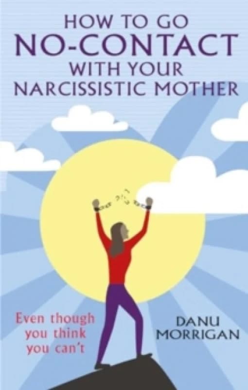 How to go No-Contact with Your Narcissistic Mother : Even though you think you can't Paperback / softback