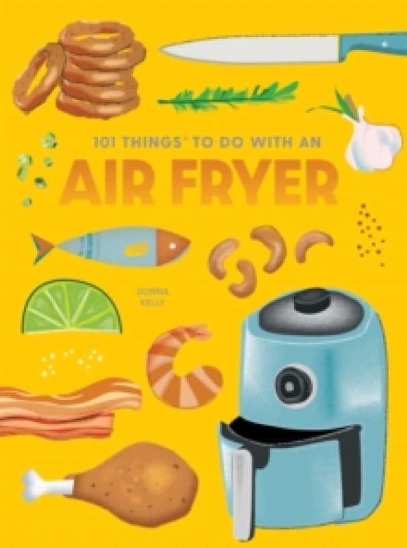 101 Things to Do With An Air Fryer, New Edition Spiral bound