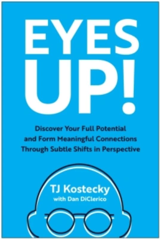 Eyes Up! : Discover Your Full Potential and Form Meaningful Connections Through Subtle Shifts in Perspective Hardback