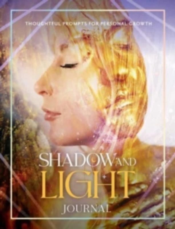 Shadow and Light Journal : Thoughtful prompts for self-growth Paperback / softback