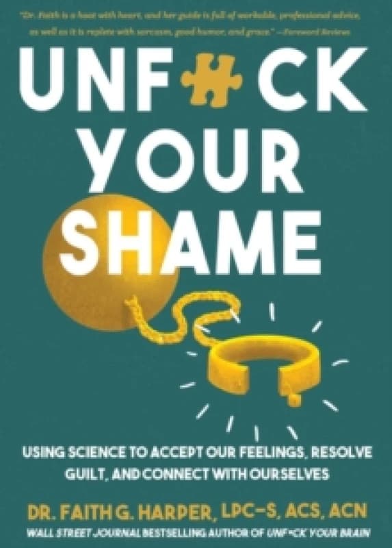 Unfuck Your Shame : Using Science to Accept Our Feelings, Resolve Guilt, and Connect with Ourselves Paperback / softback