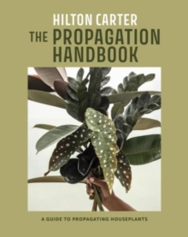 The Propagation Handbook : A Guide to Propagating Houseplants Hardback