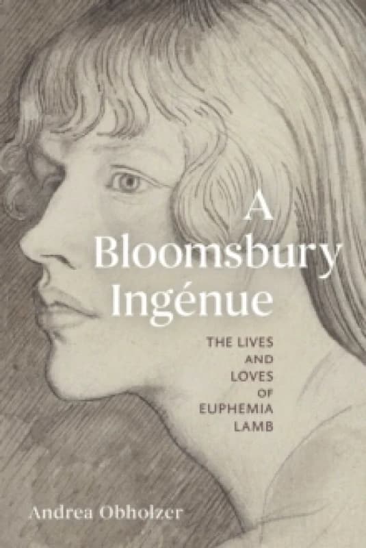 A Bloomsbury Ingenue : The Lives and Loves of Euphemia Lamb Hardback