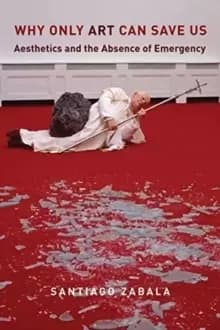 Why Only Art Can Save Us : Aesthetics and the Absence of Emergency