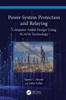 Power System Protection and Relaying : Computer-Aided Design Using SCADA Technology