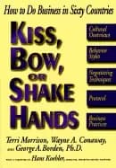 kiss bow or shake hands how to do business in sixty countries
