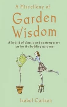 A Miscellany of Garden Wisdom by Isobel Carlson Hardback