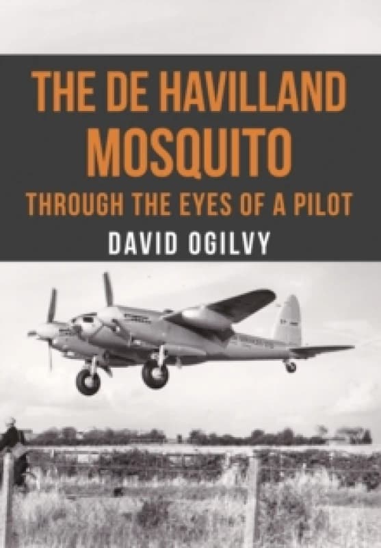 The de Havilland Mosquito : Through the Eyes of a Pilot Paperback / softback