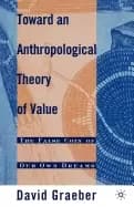 toward an anthropological theory of value the false coin of our own dreams