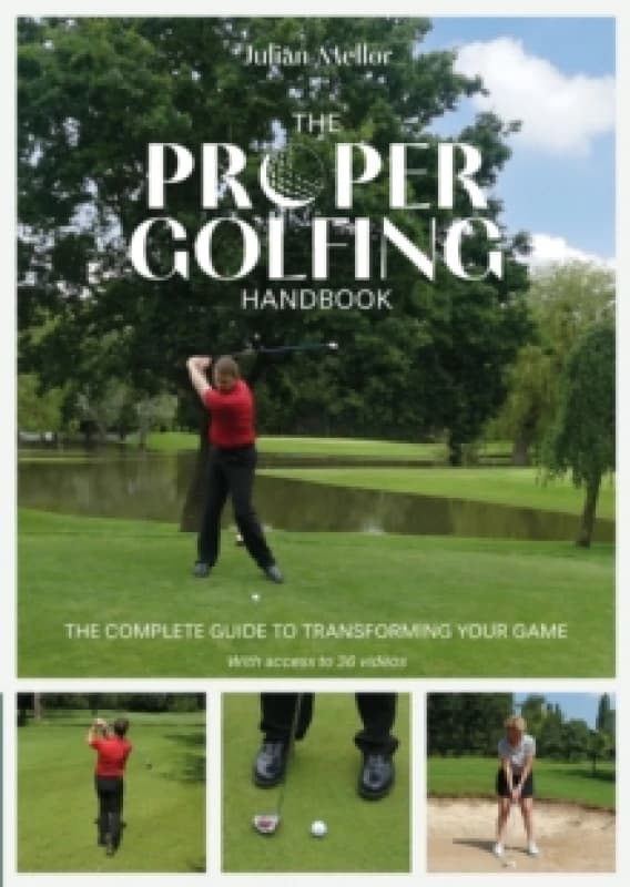 The Proper Golfing Handbook : The Complete Guide to Transforming Your Game Paperback / softback