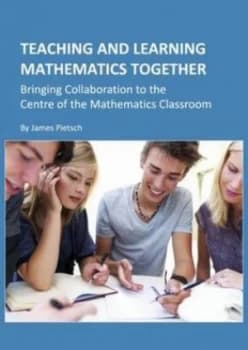 Teaching and Learning Mathematics Together by James Pietsch Hardback