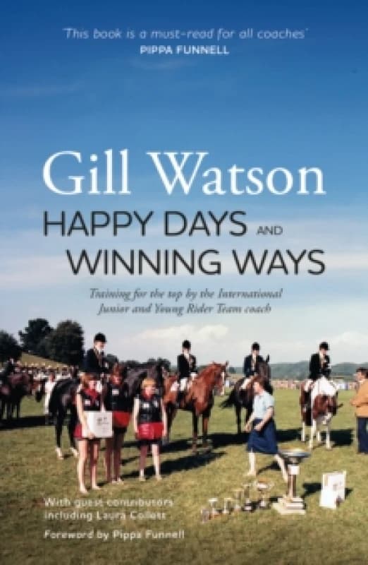 Happy Days and Winning Ways : Training for the top by the International Junior and Young Rider Team coach Paperback / softback
