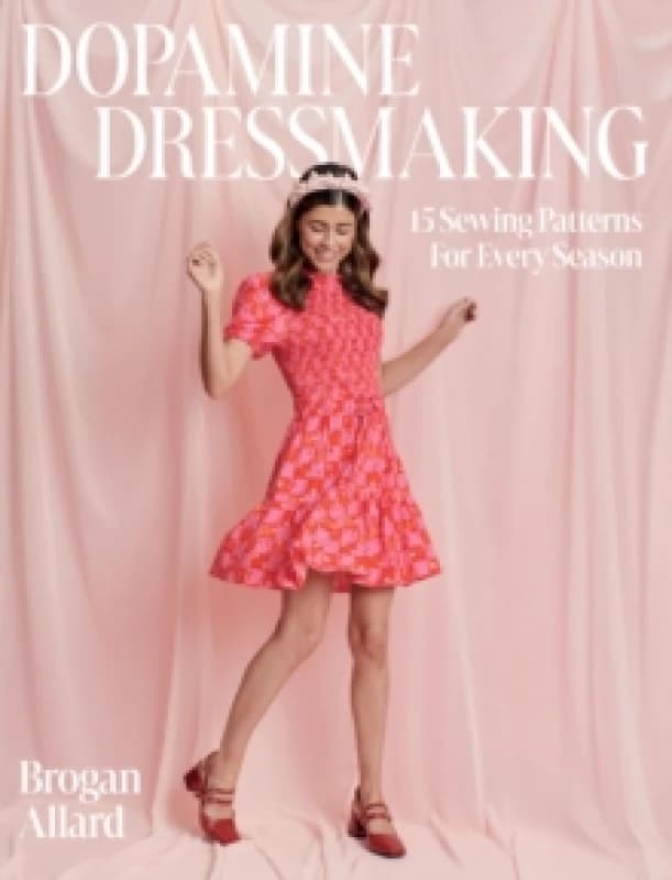 Dopamine Dressmaking : 15 Sewing Patterns for Every Season Hardback