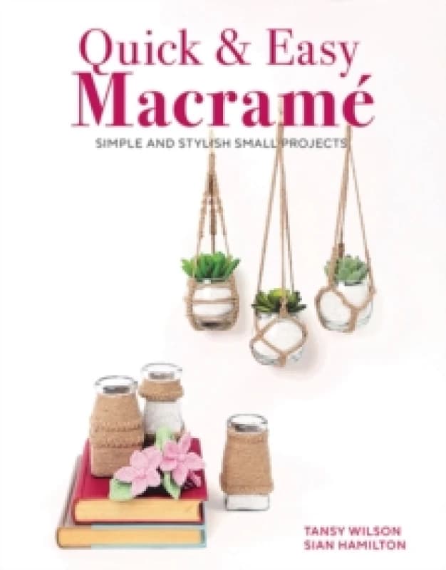 Quick & Easy Macrame : Quick, Simple and Stylish Small Projects Paperback / softback