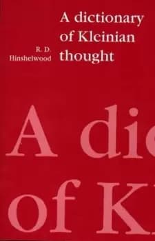 A dictionary of Kleinian thought by R. D Hinshelwood