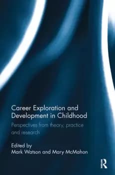 Career Exploration and Development in ChildhoodPerspectives from theory practice and research