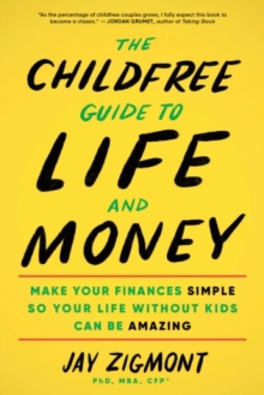 The Childfree Guide to Life and Money : Make Your Finances Simple So Your Life Without Kids Can Be Amazing Paperback / softback