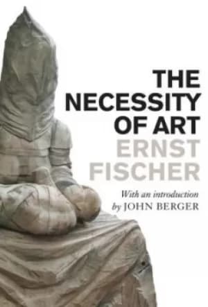 The necessity of art by Ernst Fischer