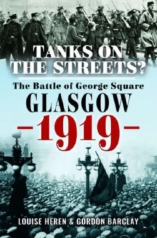 Tanks on the Streets? The Battle of George Square, Glasgow, 1919 Hardback