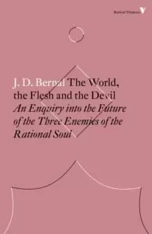 The World, the Flesh and the Devil : An Enquiry into the Future of the Three Enemies of the Rational Soul