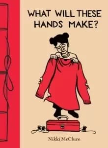 What Will These Hands Make?