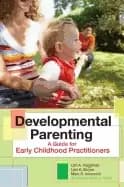 developmental parenting a guide for early childhood practitioners
