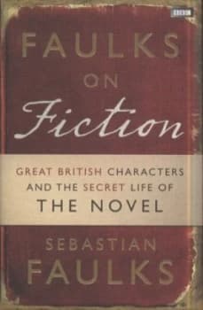Faulks on Fiction by Sebastian Faulks Hardback