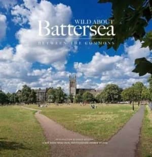 Wild about Battersea by Andrew Wilson Hardback