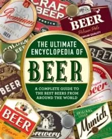 The Ultimate Encyclopedia of Beer : A Complete Guide to the Best Beers from Around the World