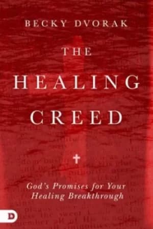 The Healing Creed by Becky Dvorak