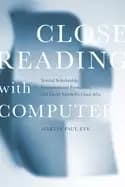 close reading with computers textual scholarship computational formalism an