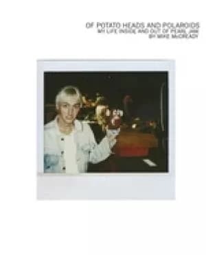 of potato heads and polaroids my life inside and out of pearl jam