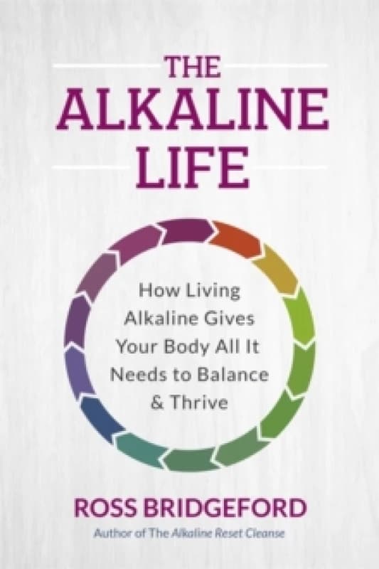 The Alkaline Life : New Science to Rebalance Your Body, Reverse Ageing and Prevent Disease Paperback / softback