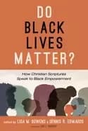 do Black lives matter how christian scriptures speak to Black empowerment