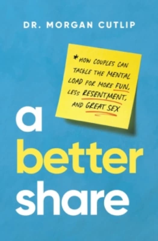 A Better Share : How Couples Can Tackle the Mental Load for More Fun, Less Resentment, and Great Sex Hardback