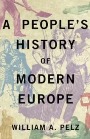 A peoples history of modern Europe by William A. Pelz