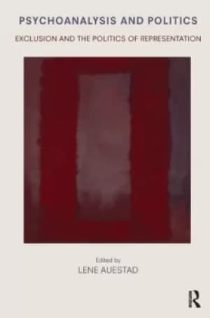 Psychoanalysis and PoliticsExclusion and the Politics of Representation