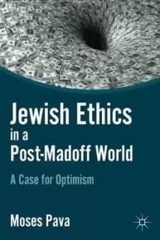 Jewish Ethics in a Post-Madoff World by M. Pava