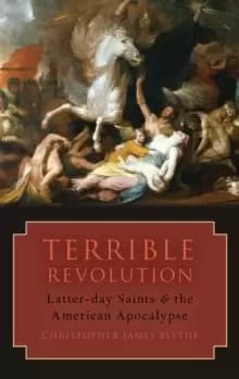 Terrible Revolution : Latter-day Saints and the American Apocalypse