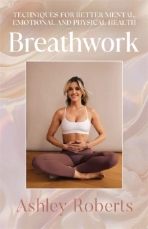 Breathwork : Techniques for better mental, emotional and physical health Hardback