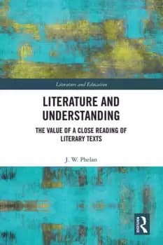 Literature and UnderstandingThe Value of a Close Reading of Literary Texts